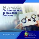 26 de Agosto - Dia Internacional da Igualdade Feminina 26 de Agosto - Dia Internacional da Igualdade Feminina
