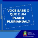 VOCÊ SABE O QUE É UM PLANO PLURIANUAL?